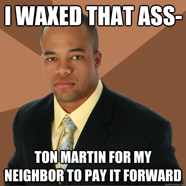 I waxed that ass- ton Martin for my neighbor to pay it forward   Successful Black Man