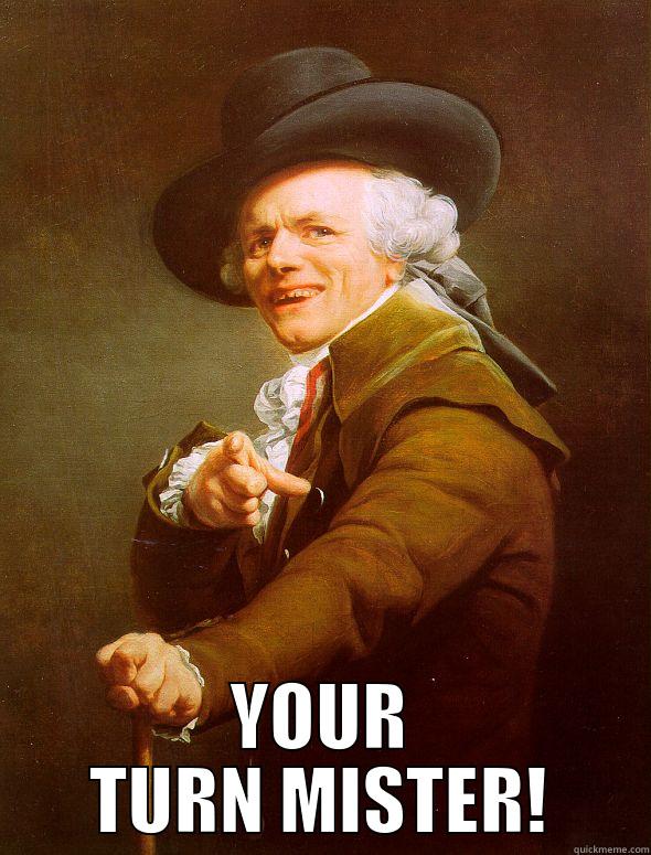 I MADE MY MEME -  YOUR TURN MISTER! Joseph Ducreux