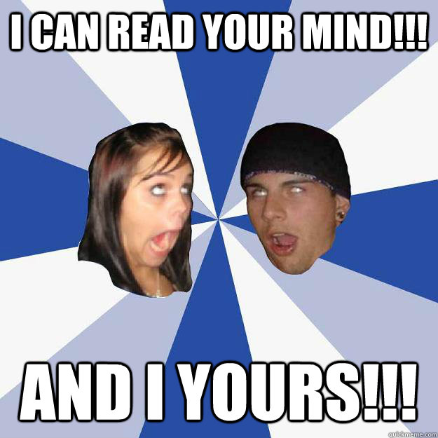 I CAN READ YOUR MIND!!! AND I YOURS!!! - I CAN READ YOUR MIND!!! AND I YOURS!!!  Annoying Facebook Couple