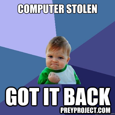 Computer Stolen Got it back preyproject.com  Success Kid