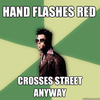 Hand flashes Red Crosses street anyway  Helpful Tyler Durden