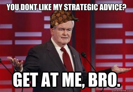 you dont like my strategic advice? get at me, bro.  