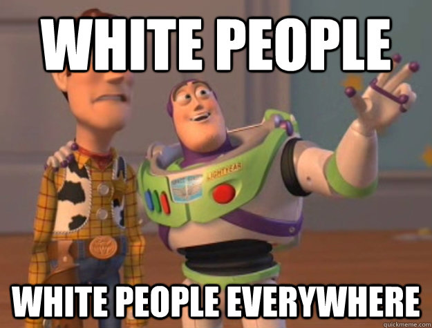 White people white people everywhere  Buzz Lightyear