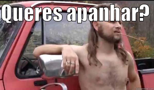 QUERES APANHAR?   Almost Politically Correct Redneck