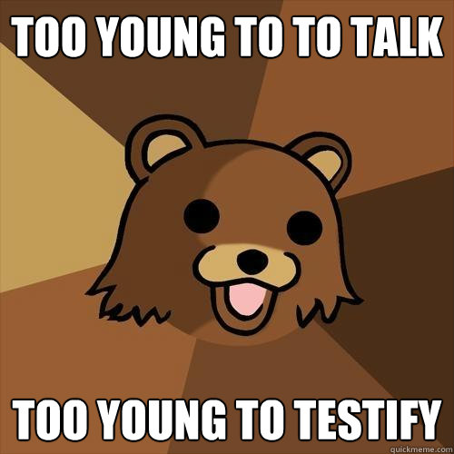 Too young to to talk Too young to testify - Too young to to talk Too young to testify  Pedobear