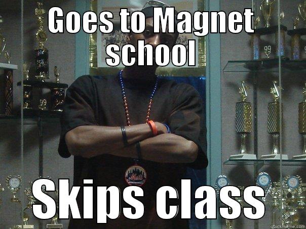 GOES TO MAGNET SCHOOL SKIPS CLASS Misc