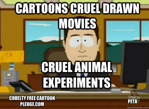 Cartoons Cruel Drawn Movies Cruel animal experiments  Peta Cruelty free Cartoon Pledge.com  South Park Banker