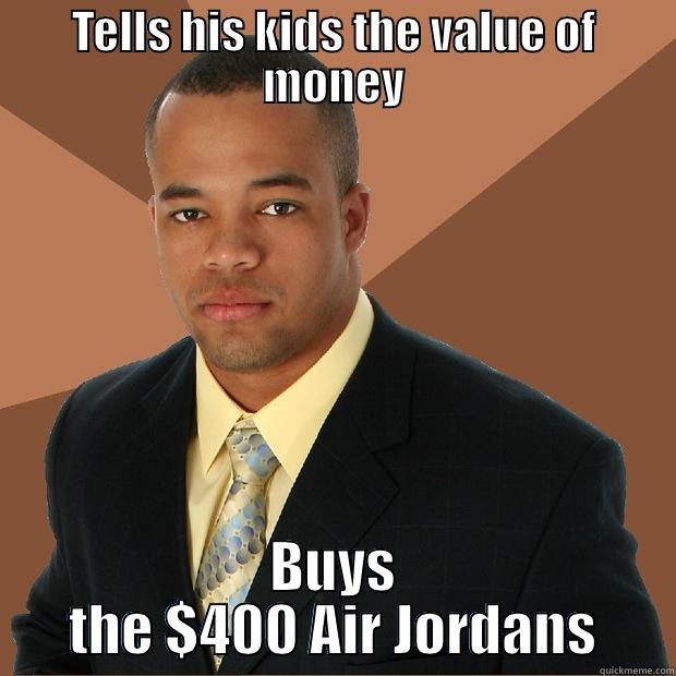 Price of Air Jordans - TELLS HIS KIDS THE VALUE OF MONEY BUYS THE $400 AIR JORDANS Successful Black Man