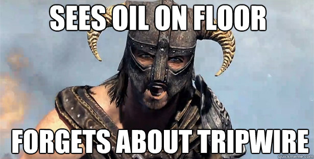 sees oil on floor forgets about tripwire  skyrim