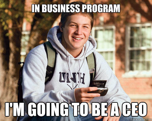 In business program I'm going to be a CEO - In business program I'm going to be a CEO  College Freshman