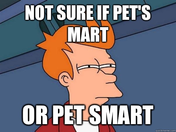 Not sure if Pet's Mart Or Pet Smart - Not sure if Pet's Mart Or Pet Smart  Futurama Fry