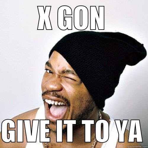 X GON  GIVE IT TO YA Xzibit meme