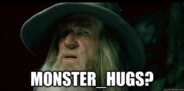  monster_hugs?  I have no memory Gandalf