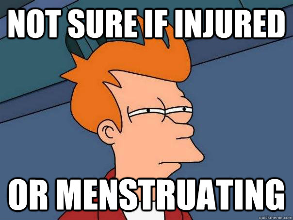 Not sure if injured or menstruating - Not sure if injured or menstruating  Futurama Fry