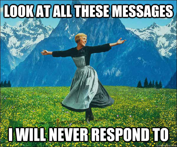 look at all these messages i will never respond to  Sound of Music