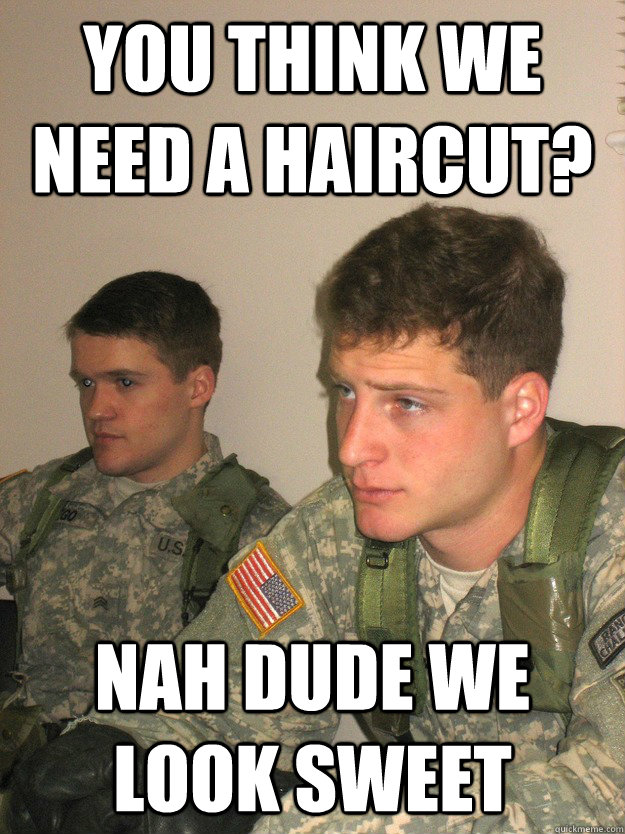 You think we need a haircut? Nah dude we look sweet  ROTC Studs