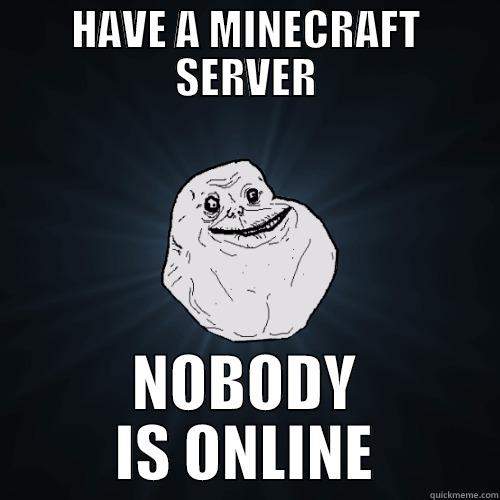 HAVE A SERVER - HAVE A MINECRAFT SERVER NOBODY IS ONLINE Forever Alone