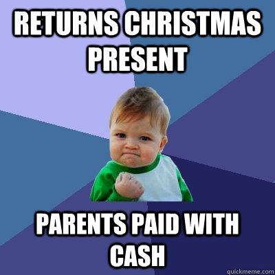 Returns christmas present parents paid with cash  Success Kid