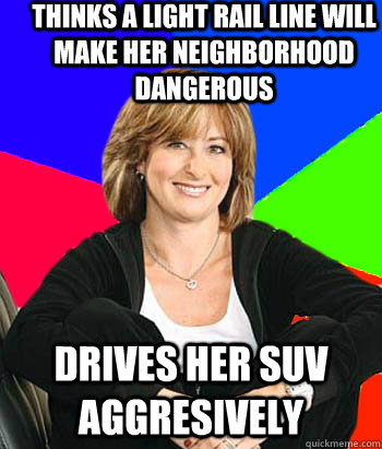 thinks a light rail line will make her neighborhood dangerous drives her suv aggresively  Sheltering Suburban Mom