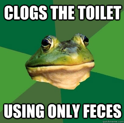 clogs the toilet using only feces - clogs the toilet using only feces  Foul Bachelor Frog