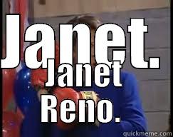 Janet. Janet Reno.  - JANET.  JANET RENO.  Misc