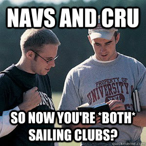 Navs and Cru So now you're *both* sailing clubs?  