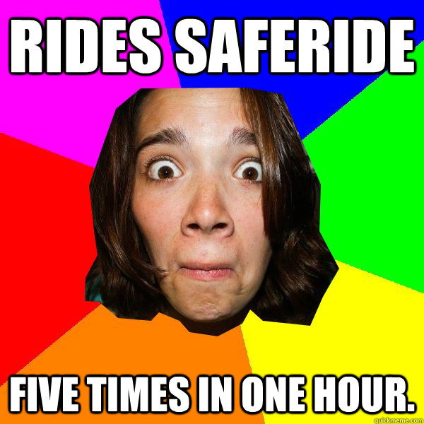 rides Saferide five times in one hour. - rides Saferide five times in one hour.  Paaaaige