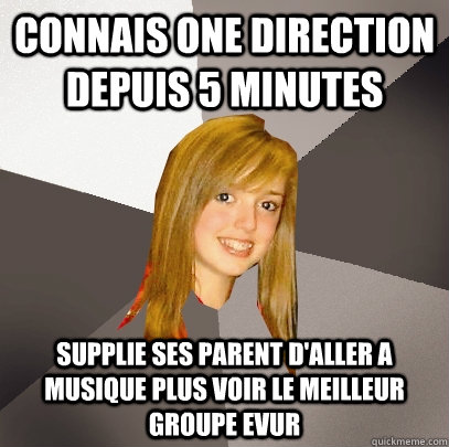 Connais One Direction Depuis 5 Minutes Supplie ses parent d'aller a musique plus voir le meilleur groupe EVUR  Musically Oblivious 8th Grader