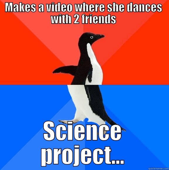 MAKES A VIDEO WHERE SHE DANCES WITH 2 FRIENDS SCIENCE PROJECT... Socially Awesome Awkward Penguin