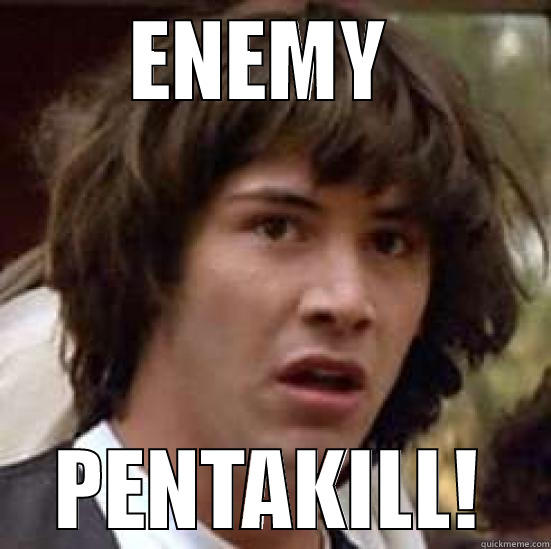 ENEMY  PENTAKILL! conspiracy keanu