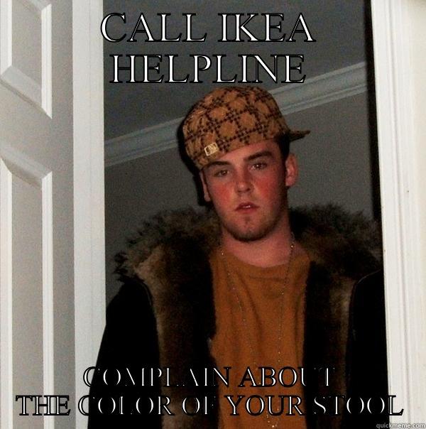 CALL IKEA HELPLINE COMPLAIN ABOUT THE COLOR OF YOUR STOOL Scumbag Steve