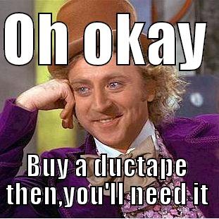 Grow some balls - OH OKAY  BUY A DUCTAPE THEN,YOU'LL NEED IT Condescending Wonka