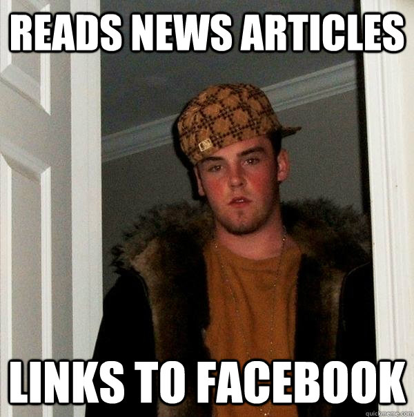 Reads news articles Links to Facebook - Reads news articles Links to Facebook  Scumbag Steve