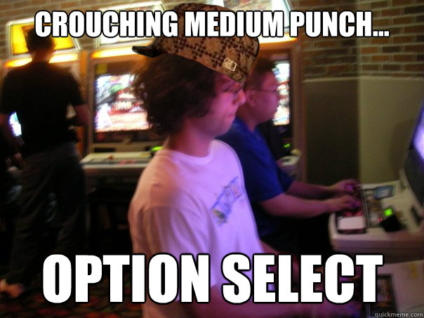 Crouching medium punch... OPTION SELECT - Crouching medium punch... OPTION SELECT  Scumbag Fighting Game Player