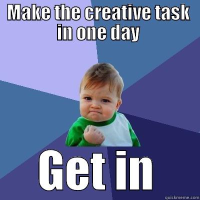 MAKE THE CREATIVE TASK IN ONE DAY GET IN Success Kid