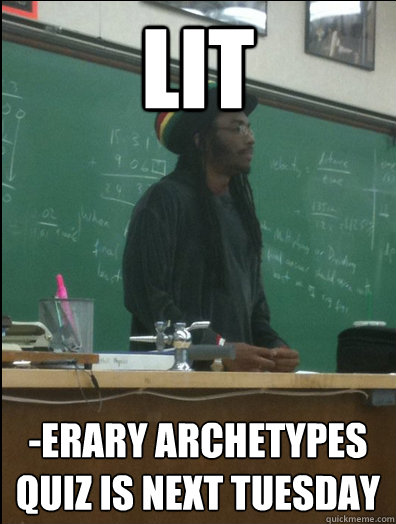 Lit -erary archetypes quiz is next tuesday  Rasta Science Teacher