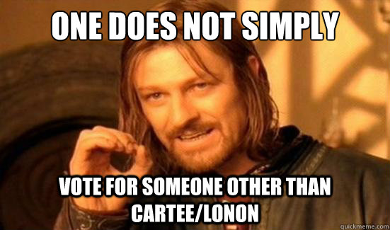 One Does Not Simply vote for someone other than Cartee/Lonon  Boromir