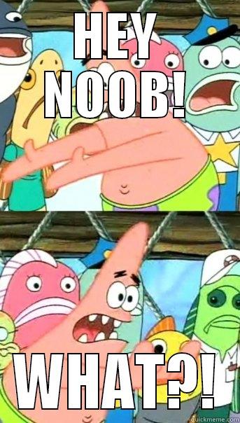 HEY NOOB! WHAT?! Push it somewhere else Patrick