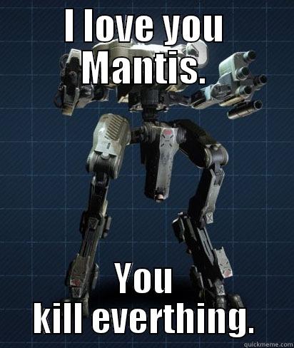 I LOVE YOU MANTIS. YOU KILL EVERTHING. Misc