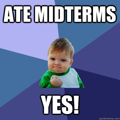 ate midterms YES!  Success Kid