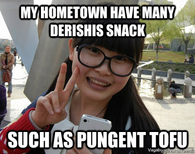 my hometown have many derishis snack such as pungent tofu  Chinese girl Rainy