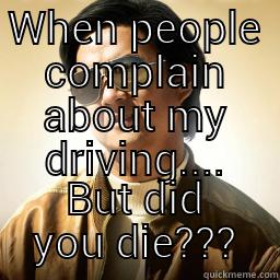 WHEN PEOPLE COMPLAIN ABOUT MY DRIVING.... BUT DID YOU DIE??? Mr Chow