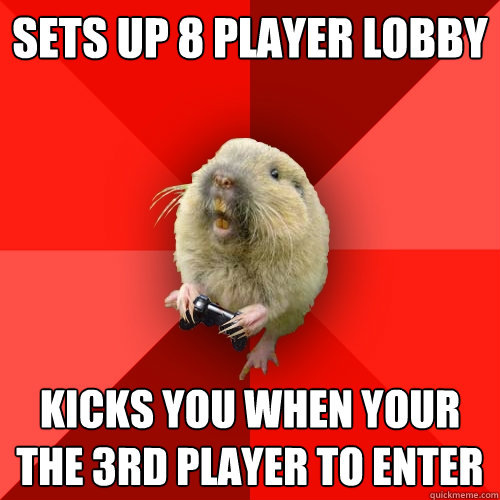 sets up 8 player lobby kicks you when your the 3rd player to enter  Gaming Gopher