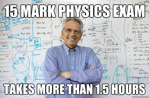 15 Mark Physics Exam Takes more than 1.5 Hours  Engineering Professor