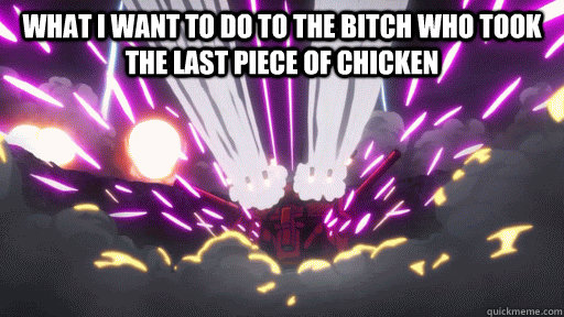 what i want to do to the bitch who took the last piece of chicken   accel world meme