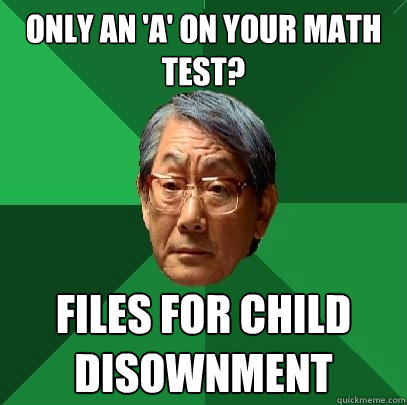 Only an 'A' on your math test? Files for child disownment  High Expectations Asian Father