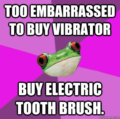 Too embarrassed to buy vibrator  Buy electric tooth brush. - Too embarrassed to buy vibrator  Buy electric tooth brush.  Foul Bachelorette Frog