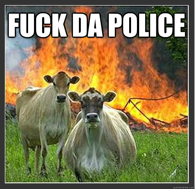 Fuck da police   Evil cows