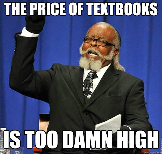 The price of textbooks Is too damn high - The price of textbooks Is too damn high  Jimmy McMillan