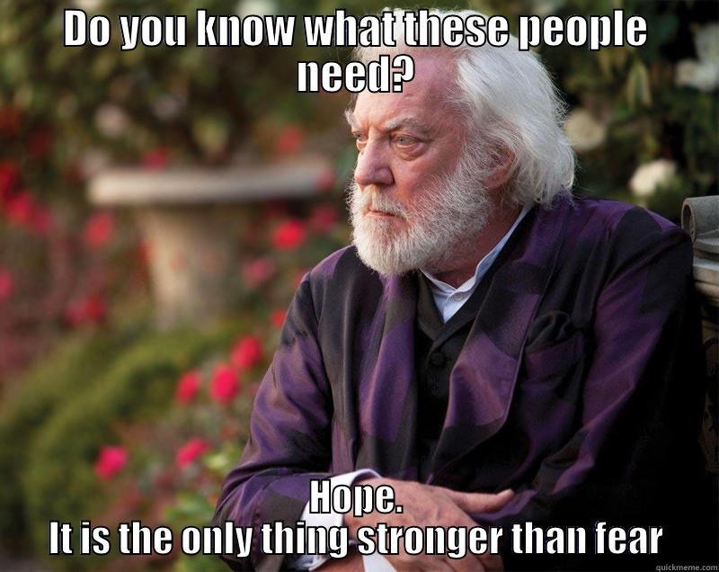 President snow - DO YOU KNOW WHAT THESE PEOPLE NEED? HOPE. IT IS THE ONLY THING STRONGER THAN FEAR Misc